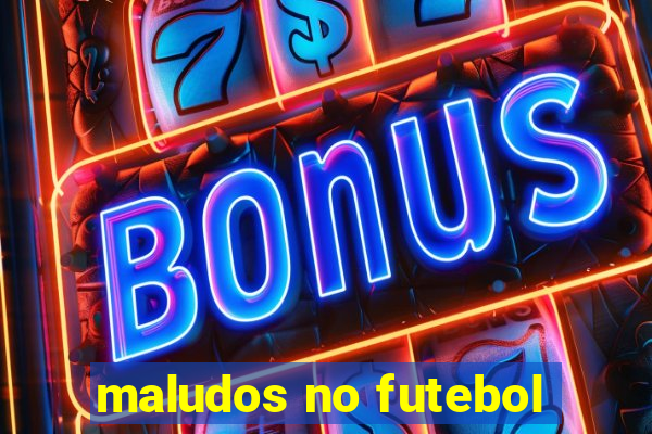 maludos no futebol